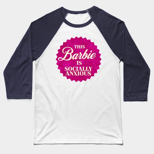 This Barbie is Socially Anxious Baseball T-Shirt by Shimmery Artemis